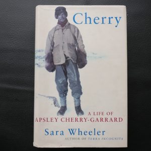 Cherry - A Life of Apsley Cherry-Garrard by Sara Wheeler