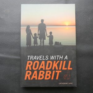 Travels with a Roadkill Rabbit by Catherine Lanz