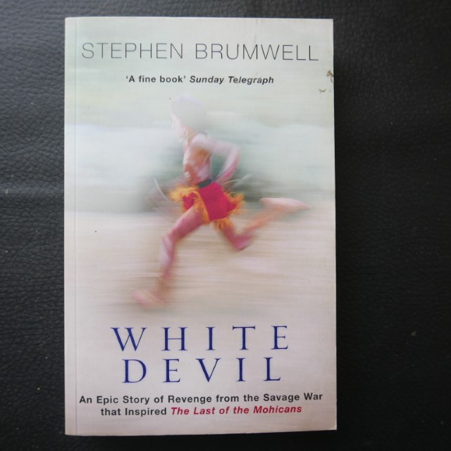White Devil: A True Story of War, Savagery And Vengeance in Colonial America by Stephen Brumwell