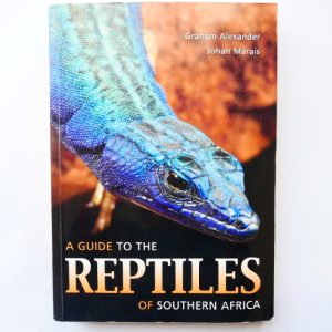 A Guide to the Reptiles of Southern Africa by Graham Alexander and Johan Marais