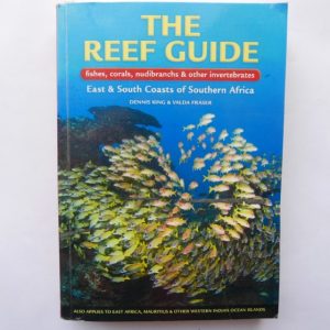 The Reef Guide fishes, corals, nudibranchs & other vertebrates: East & South Coasts of Southern Africa by Dennis King & Valda Fraser
