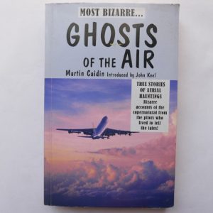 Most Bizarre Ghosts of the Air by Martin Caidin