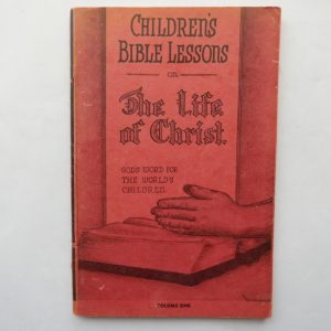 Children's Bible Lessons on the Life: A Textbook For Teachers of Children World-Wide, Volume I of Christ by Claire K. Hamilton
