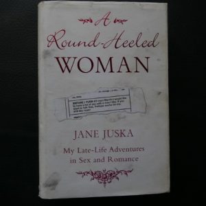Round-Heeled Woman: My Late-Life Adventures in Sex and Romance by Jane Juska