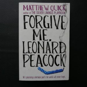 Forgive me, Leonard Peacock by Matthew Quick