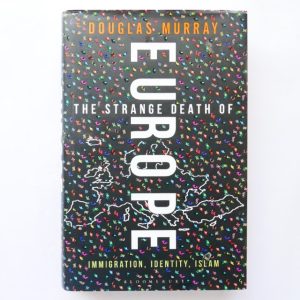 The Strange death of Europe: Immigration, Identity, Islam by Douglas Murray